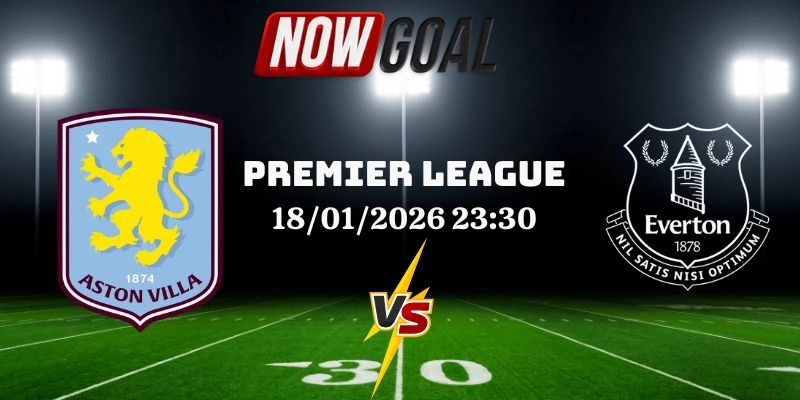 Nhận Định Bóng Đá Aston Villa Vs Everton 18/01/2026